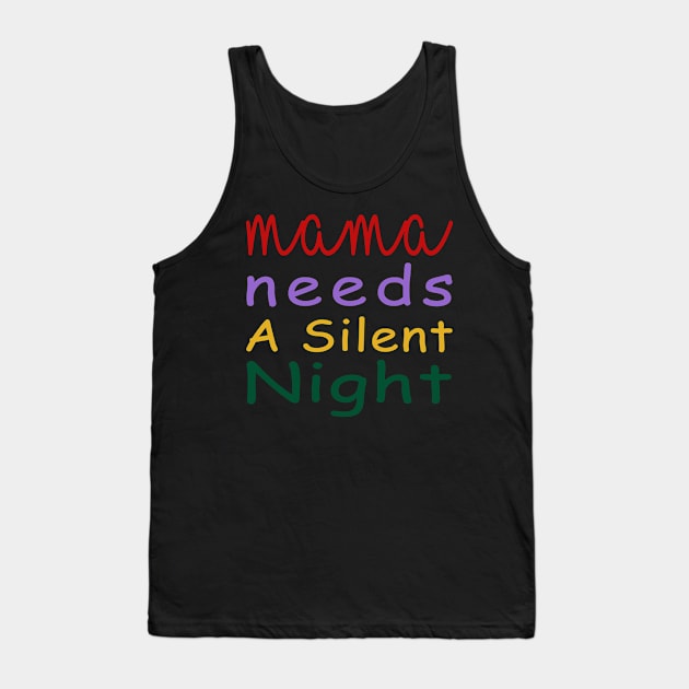 Mama Needs A Silent Night Tank Top by YassShop